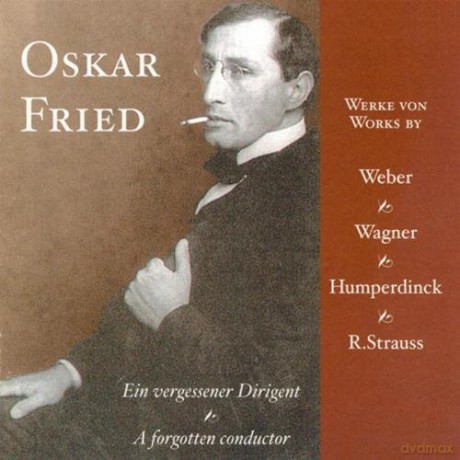 Weber: Oberon Overture, Humperdinck: Fantasy on themes from Hänsel und Gretel etc.: Fried, Oskar - conductor [CD]