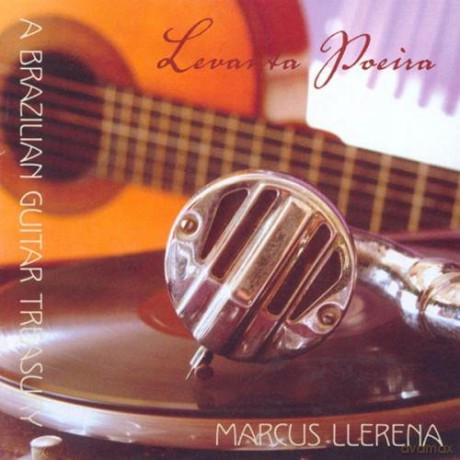 Levanta Poeira - Brazilian Guitar Classics.: Llerena, Marcus - guitar [CD]