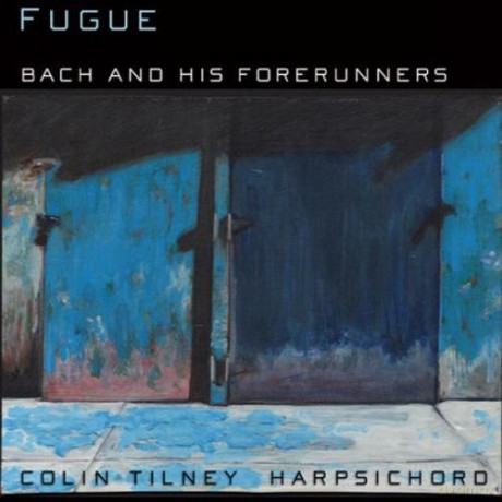Tilney, Colin - harpsichord: Fugue: Bach and his Forerunners. [CD]