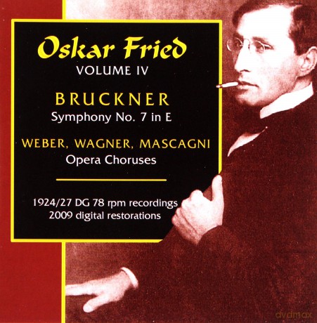 Fried, Oskar - Vol. IV: Bruckner: Symphony No. 7 in E; Weber, Wagner, Mascagni: Opera Choruses (1924/1927 DG Schellacktransfers, 2009 digital restorations) [CD]