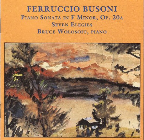 Busoni: Early Piano Works: Piano Sonata in F minor, Op. 20a, Seven Elegies: Wolosoff, Bruce piano [CD]
