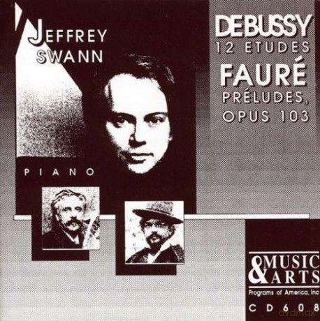 Debussy: Twelve Etudes; Faure: Preludes Op.103: Swann, Jeffrey - piano [CD]