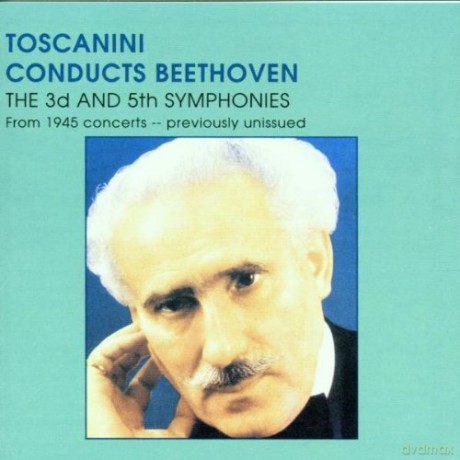 Beethoven: Sym. 3, Sept. 1945, Sym. 5, My 1945: Toscanini, Arturo - conductor, NBC Symphony Orch. [CD]