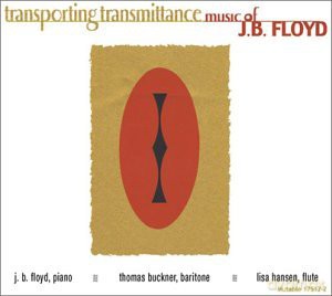 Floyd, J.B. (T. Buckner, L. Hansen): Transporting Transmittance; Music of J.B. Floyd [CD]