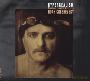 Creshevsky, Noah: Hyperrealism [CD]