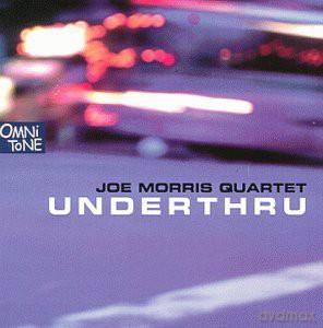 Morris, Joe Quartet (M. Maneri, C. Lightcap, G. Cleaver): Underthru [CD]