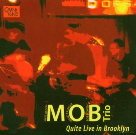 M.O.B. Trio (Matt Wilson, Ohad Talmor, Bob Bowen): Quite Live in Brooklyn [CD]