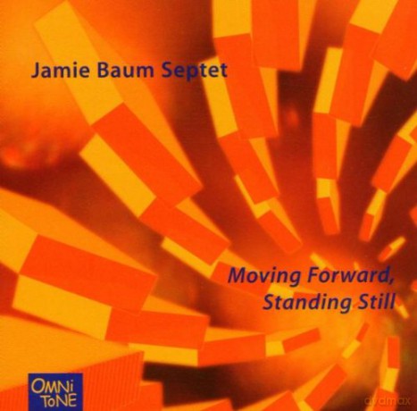 Baum, Jamie Septet (R. Alessi, D. Yates, T. Varner, G. Colligan, D. Gres, J. Hirshfield): Moving Forward, Standing Still [CD]