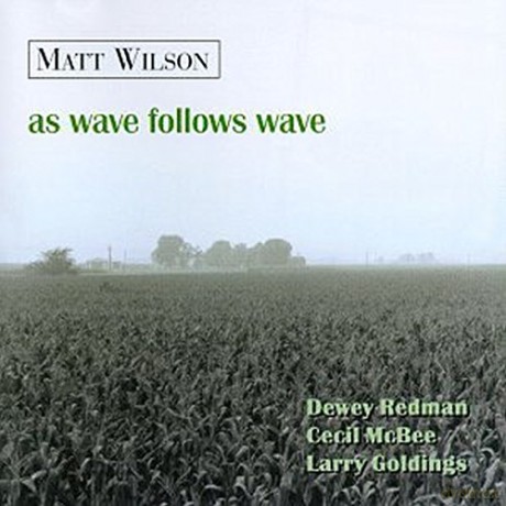 Wilson, Matt (L. Goldings, C. McBee, D. Redman): As Wave Follows Wave [CD]