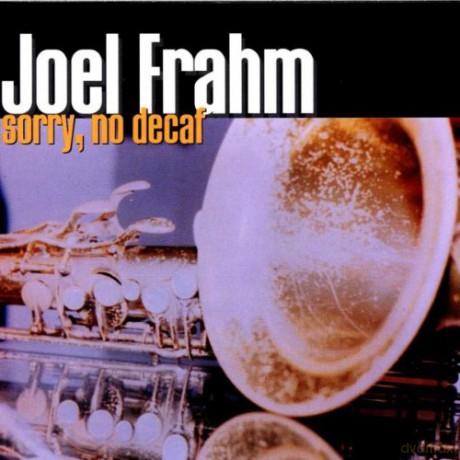 Frahm, Joel (D. Berkman, D. Weiss, M. Wilson): Sorry, No Decaf [CD]