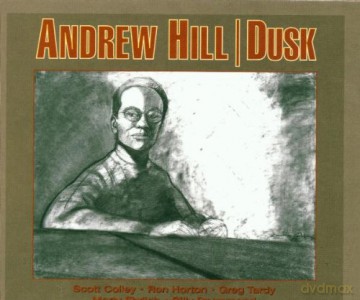 Hill, Andrew (M. Ehrlich, G. Tardy, R. Horton, S. Colley, B. Drummond): Dusk [CD]