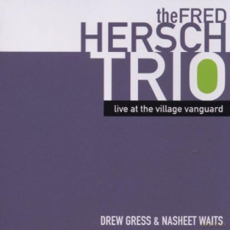 Hersch, Fred Trio (D. Gress, N. Waits): Live at the Village Vanguard [CD]