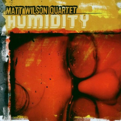 Wilson, Matt Quartet (J. Lederer, A. D'Angelo, Y. Inoue): Humidity [CD]