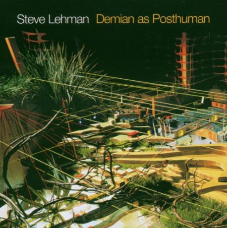 Lehman, Steve (V. Iyer, M. Ndegeocello, DJ Lake, E. McPherson, T. Sorey): Demian as Posthuman [CD]