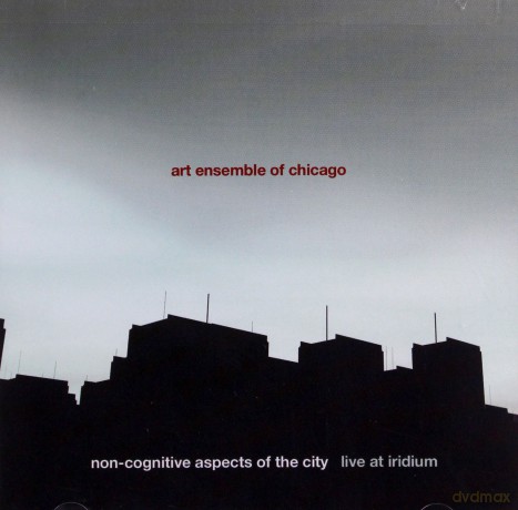 Art Ensemble of Chicago (R. Mitchell, D. Moye, J. Shahid, C. Wilkes, J. Jarman): Non-cognitive Aspects of the City (Live at Iridium) [2CD]