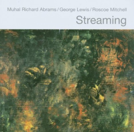 Abrams, Muhal Richard / Lewis, George / Mitchell, Roscoe : Streaming [CD]