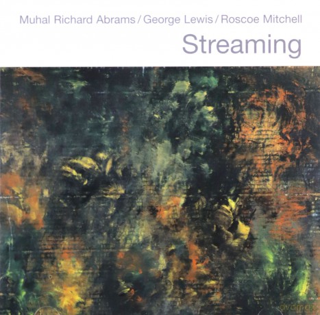 Abrams, Muhal Richard / Lewis, George / Mitchell, Roscoe : Streaming [CD]