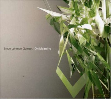 Steve Quintet Lehman (J. Finlayson, C. Dingman, D. Gress, T. Sorey): On Meaning [CD]