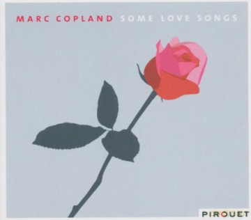 Copland, Marc (D. Gress, J. Rückert): Some Love Songs [CD]