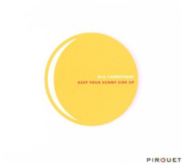 Carrothers, Bill (B. Street, A. Hoenig): Keep Your Sunny Side Up [CD]