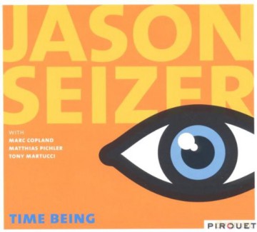 Jason Seizer (M. Copland, M. Pichler, T. Martucci): Time Being [CD]