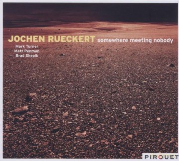 Jochen Rueckert (M. Turner, B. Shepik, M. Penman): Somewhere Meeting Nobody [CD]