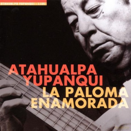 Argentina: Yupanqui, Atahualpa: La Paloma Enamorada [CD]