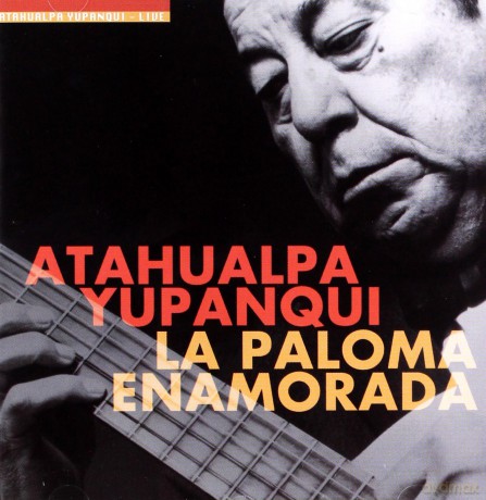 Argentina: Yupanqui, Atahualpa: La Paloma Enamorada [CD]