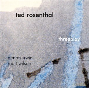 Rosenthal, Ted (D. Irwin, M. Wilson): Threeplay [CD]