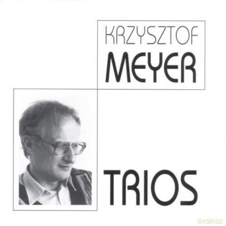 Meyer, Krzysztof: Trios (Violine, Violoncello, Klavier; Flöte, Bratsche, Gitarre...) [CD]