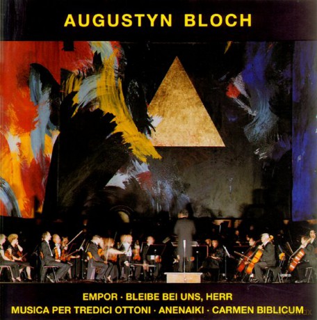 Bloch, Augustyn: Empor; Bleibe Bei Uns Herr; Anenaiki; Carmen Biblicum [CD]