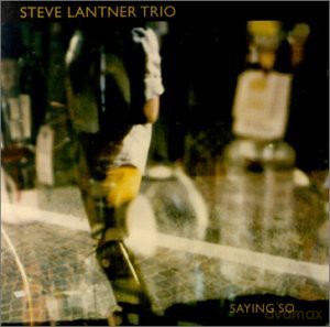 Steve Trio Lantner (J. Morris - bass, L. Cook): Saying So [CD]