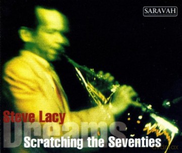 Lacy, Steve (S. Potts, M. Smith, I. Aebi, K. Carter, K. Tyler, D. Bailey, J.-J. Avenel, E. Rava, C. Volonte, I. Toni, C. Colnaghi, O. Johnson, T. Kako): Scratching The Seventies (contains complete material from 5 LPs, 20 BIT mastering: Lapis, Scraps, Drea