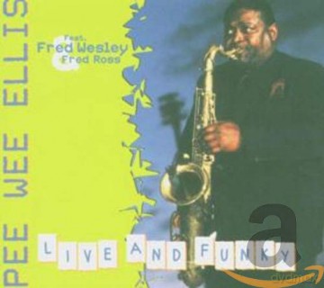 Pee Wee Ellis feat. Fred Wesley, Fred Ross (J. Smith, C. Ohlson, J. Mader, M. Gaffney, M. Hogan): Live and Funky [CD]