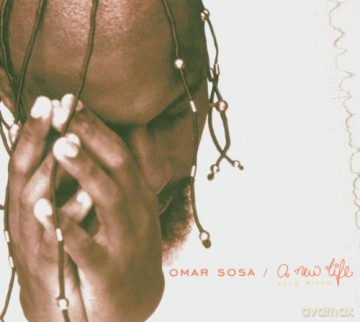 Omar Sosa (piano solo): A New Life [CD]