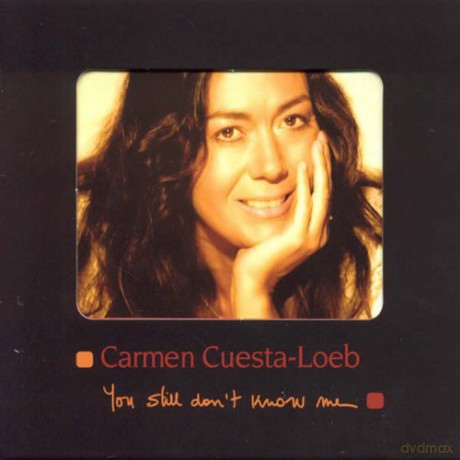 Cuesta-Loeb, Carmen (M. Brecker, C. Loeb, T. Brönner, D. Charles, B. Dunne, W. Haffner, W. Lee, B. Killeen, L. Loeb, J. Dion, M. King): You Still Don't Know Me [CD]