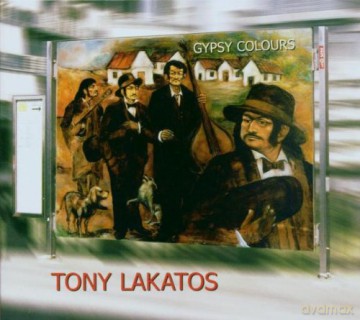 Tony Lakatos (S.B. Lakatos, R. Lakatos, F. Snetberger, M. Lukacs, A. Lakatos, G. Orban, K. Horvath, K. Orban, A. Szaloki, C. Rostas, M. Rostas): Gypsy Colours [CD]