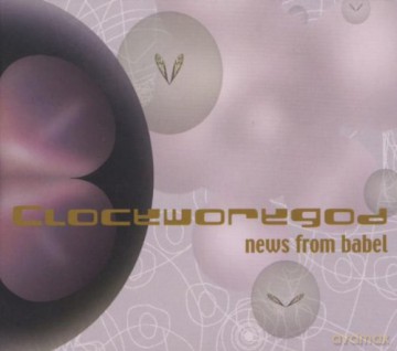 Clockworkgod (DeeP, Bitzone, A. Stern, A. Romary, C. Kappe, C. Sudhoff, Ladwig): News From Babel [CD]