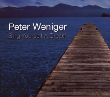 Peter Weniger (H. Nuss, M. Wind, H. Dekker): Sing Yourself A Dream [CD]