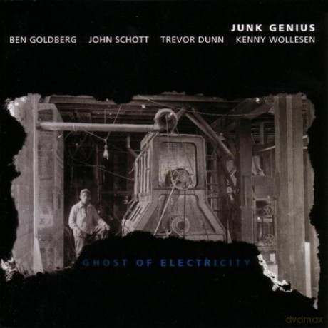 Junk Genius (B. Goldberg, J. Schott, T. Dunn, K. Wollesen): Ghost of Electricity [CD]