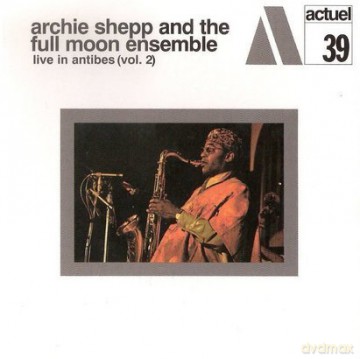Archie Shepp & The Full Moon Ensemble (A. Shorter, C. Thornton, J. Dejean, B. Guerin, C. Delcloo): Live in Antibes vol. 2 [CD]