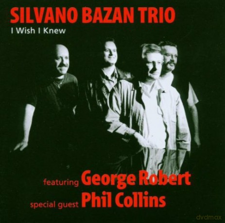 Silvano Trio Bazan (feat. George Robert, special guest Phil Collins): I Wish I Knew [CD]
