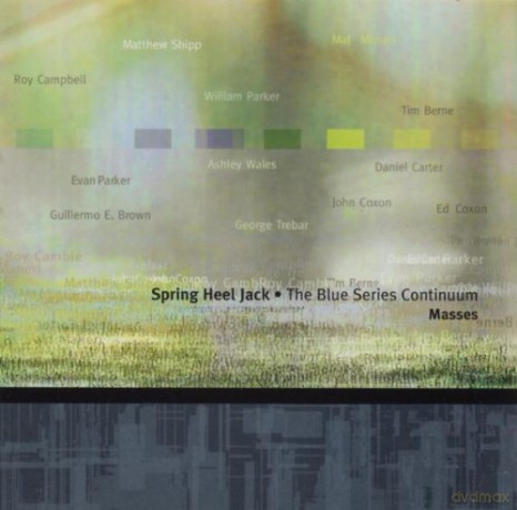 Spring Heel Jack with The Blue Series Continuum (M. Shipp, W. Parker, T. Berne, E. Parker, R. Campbell, M. Maneri, G.E. Brown and more): Masses [CD]