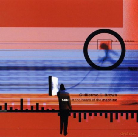 Guilhermo E. Brown (P. Cafarella, D. Carter, M.M. Craft, L.N. Diggs, FLAM, C. Holley, S. Ismaily, J. Kim, Y. Lashley, L. Lavelanet, A. Vida, K. Witty): Soul At The Hands Of The Machine [CD]