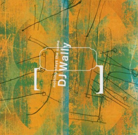 DJ Wally (G.E. Brown, D. Carter, K. Estefano, P. Gordon, K. Jamal, W. Parker, M. Shipp, D. S. Ware): Nothing Stays The Same [CD]