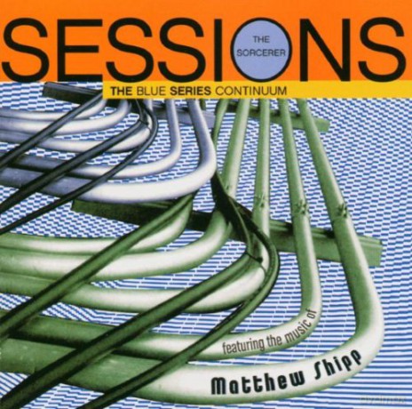 The Blue Series Continuum (M. Shipp, W. Parker, G. Cleaver, D.B. Roumain, D. Ziporyn, FLAM): Sorcerer Session feat. The Music of Matthew Ship [CD]