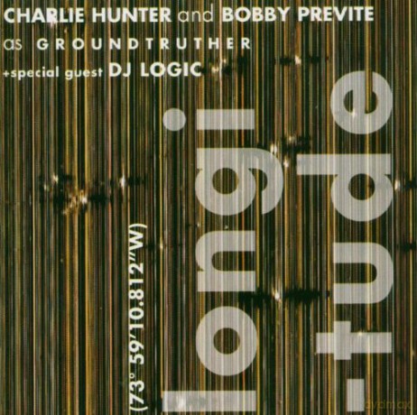 Groundtruther (C. Hunter, B. Previte, DJ Logic): Longtitude [CD]