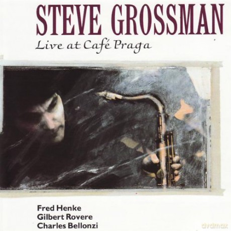 Steve Grossman (F. Henke, G. Rovere, C. Bellonzi): Live at Cafe Praga [CD]