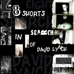 Valentino, Johnnie (M. Rossi, E. Friedlander, R. Johnson, V. Golia, M. Sarin, R. Jones, E. Lala): 8 Shorts in Search of David Lynch [CD]