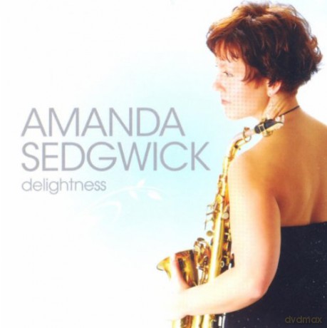 Sedgwick, Amanda (D. Tilling, M. Sjöstedt, M. Fadera, A. Bergcrantz, K. Hammar, R. Martinez): Delightness [CD]